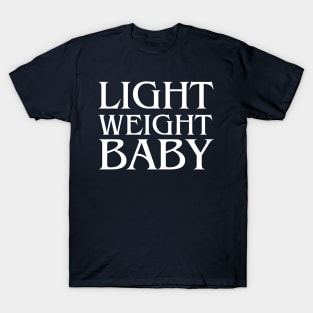 Light Weight Baby , funny gym T-Shirt